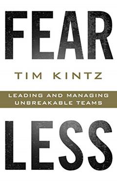 Fearless: Leading and Managing Unbreakable Teams, written by Tim Kintz