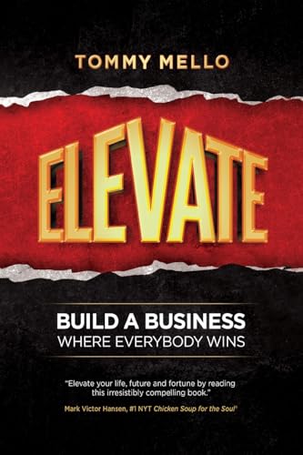 Read Elevate: Build a Business Where Everybody Wins, written by Tommy Mello