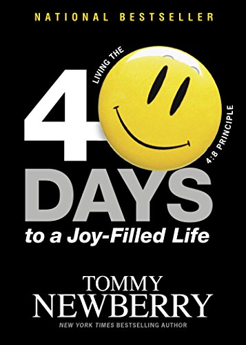Read 40 Days to a Joy-Filled Life: Living the 4:8 Principle, written by Tommy Newberry