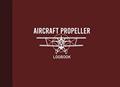 Read Aircraft Propeller Logbook: Airplane Propeller Record Journal, Propeller Maintenance Record Book, 100 Pages, Burgundy Cover (8.25"x6"), written by Graphyco Publishing