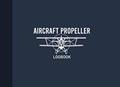 Read Aircraft Propeller Logbook: Airplane Propeller Record Journal, Propeller Maintenance Record Book, 100 Pages (8.25"x6"), written by Graphyco Publishing