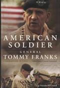 Read American Soldier, written by Tommy Franks; Malcolm McConnell
