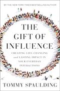 Read The Gift of Influence: Creating Life-Changing and Lasting Impact in Your Everyday Interactions, written by Tommy Spaulding