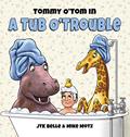 Read Tommy O'Tom in a Tub O'Trouble, written by JTK Belle; Tommy Belle; Katie Belle