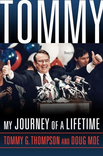 Read Tommy: My Journey of a Lifetime, written by Tommy G. Thompson; Doug Moe