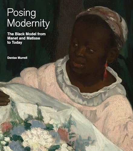 Read Posing Modernity: The Black Model from Manet and Matisse to Today, written by Denise Murrell