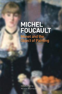 Manet and the Object of Painting, written by Michel Foucault