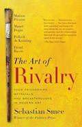Read The Art of Rivalry: Four Friendships, Betrayals, and Breakthroughs in Modern Art, written by Sebastian Smee Read The Art of Rivalry: Four Friendships, Betrayals, and Breakthroughs in Modern Art, written by Sebastian Smee