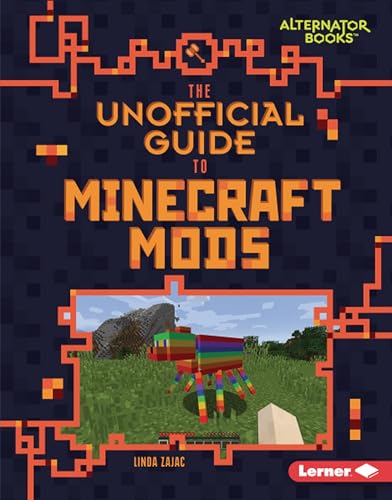 Read The Unofficial Guide to Minecraft Mods (My Minecraft (Alternator Books ®)), written by Linda Zajac