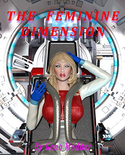 Read The Feminine Dimension: A Many Worlds Tale, written by Geno Modder
