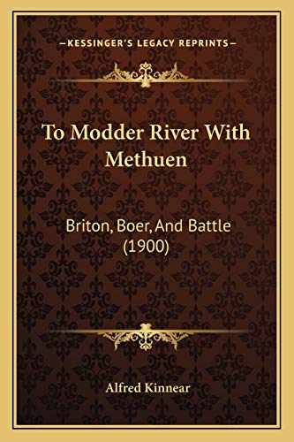 Read To Modder River With Methuen: Briton, Boer, And Battle (1900), written by Alfred Kinnear