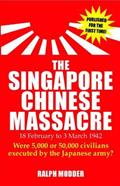 Read The Singapore Chinese Masssacre: 18 February to 4 March 1942, written by Ralph Modder
