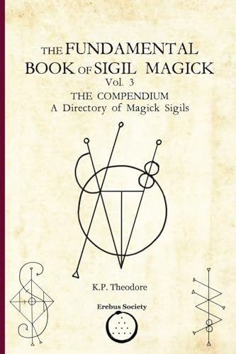 Read The Fundamental Book of Sigil Magick Vol. 3: The Compendium - A Directory of Magick Sigils, written by K.P. Theodore