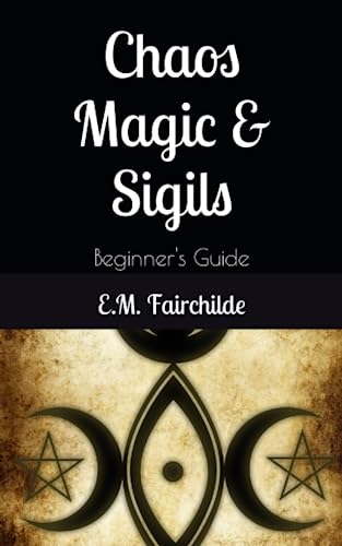 Read Chaos Magic & Sigils: Beginner's Guide, written by E.M. Fairchilde