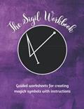 Read The Sigil Workbook: Guided worksheets for creating magick symbols with instructions, written by Intuitive Press