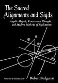Read The Sacred Alignments and Sigils: Angelic Magick, Renaissance Thought, and Modern Methods of Sigilization, written by Robert Podgurski