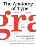Read The Anatomy of Type: A Graphic Guide to 100 Typefaces, written by Stephen Coles