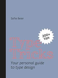 Type Tricks: Your Personal Guide to Type Design, written by Sofie Beier