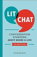 Read Lit Chat: Conversation Starters about Books and Life (100 Questions), written by Book Riot