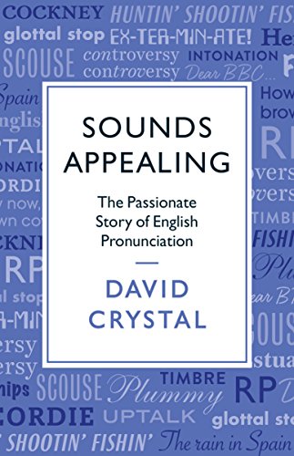 Read Sounds Appealing: The Passionate Story of English Pronunciation, written by David Crystal Read Sounds Appealing: The Passionate Story of English Pronunciation, written by David Crystal