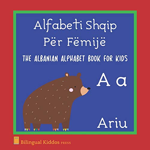 Read The Albanian Alphabet Book For Kids: Language Learning Educational Gift For Toddlers, Babies & Children Age 1 - 3: Alfabeti Shqip Për Fëmijë, written by Bilingual Kiddos Press