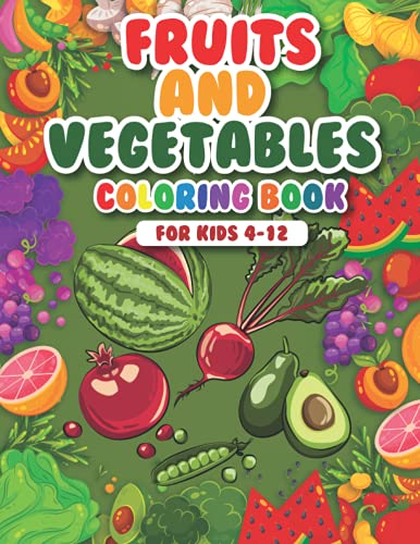 Read Fruits and Vegetables Coloring Book for kids: An Early Learning Fruits and Vegetables coloring book for your kids, toddlers and adults ages 4-12, written by Kiddo Learners