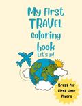 Read My first travel coloring book: a great tool for prepping kiddos on traveling on the airplane, written by relax queen