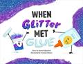 Read When Glitter Met Glue (When Pencil Met Eraser), written by Karen Kilpatrick