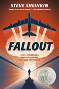 Read Fallout: Spies, Superbombs, and the Ultimate Cold War Showdown, written by Steve Sheinkin