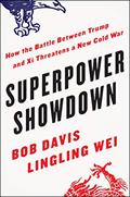Read Superpower Showdown: How the Battle Between Trump and Xi Threatens a New Cold War, written by Bob Davis; Lingling Wei