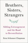 Read Brothers, Sisters, Strangers: Sibling Estrangement and the Road to Reconciliation, written by Fern Schumer Chapman