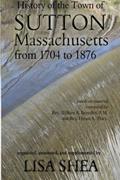 Read History of the Town of Sutton Massachusetts from 1704 to 1876, written by Lisa Shea