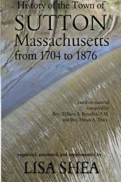 History of the Town of Sutton Massachusetts from 1704 to 1876, written by Lisa Shea