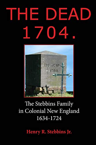 Read The Dead 1704.: The Stebbins Family in Colonial New England 1634 - 1724, written by Henry Stebbins