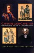 Read Captors and Captives: The 1704 French and Indian Raid on Deerfield (Native Americans of the Northeast), written by Evan Haefeli