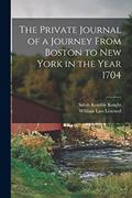 Read The Private Journal of a Journey From Boston to New York in the Year 1704, written by Sarah Kemble Knight; William Law Learned