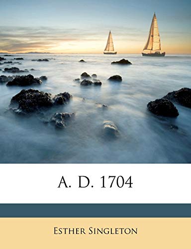 Read A. D. 1704, written by Esther Singleton