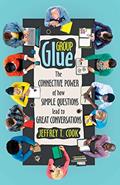 Read Group Glue: The connective power of how simple questions lead to great conversations, written by Jeffrey T Cook
