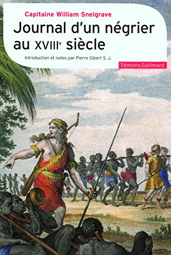 Read Journal d'un négrier au XVIII? siècle: Nouvelle relation de quelques endroits de Guinée et du commerce d'esclaves qu'on y fait (1704-1734), written by William Snelgrave