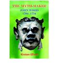 Read The Myth-Maker: John Wood 1704-1754, written by Kirsten Elliot