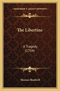 Read The Libertine: A Tragedy (1704), written by Thomas Shadwell