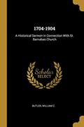 Read 1704-1904: A Historical Sermon in Connection With St. Barnabas Church, written by Butler William C Read 1704-1904: A Historical Sermon in Connection With St. Barnabas Church, written by Butler William C
