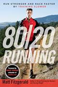 Read 80/20 Running: Run Stronger and Race Faster by Training Slower, written by Matt Fitzgerald