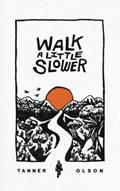 Read Walk A Little Slower: A Collection of Poems and Other Words, written by Tanner Olson