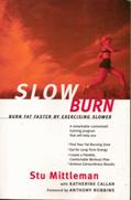 Read Slow Burn: Burn Fat Faster by Exercising Slower, written by Stu Mittleman; Katherine Callan
