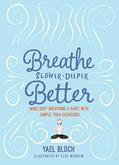 Read Breathe Slower, Deeper, Better: Make Deep Breathing a Habit with Simple Yoga Exercises, written by Yael Bloch