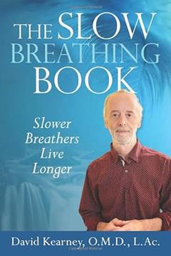 The Slow Breathing Book: Slower Breathers Live Longer, written by David Kearney