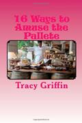 Read 16 Ways to Amuse the Pallete: Gourmet Appetizers/ Amuse Bouche, written by Tracy Marie Griffin