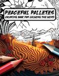 Read Peaceful Palletes: Coloring Book for Calming the Mind, Ideal for Creative Adults, Art Lovers and for Anxiety Relief, written by Hues of Imagination