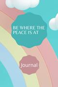 Read BE WHERE THE PEACE IS AT JOURNAL, written by We Pallete
